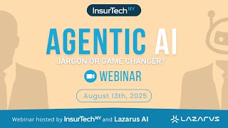 Agentic AI : Jargon or Gamechanger, an InsurTech NY Webinar