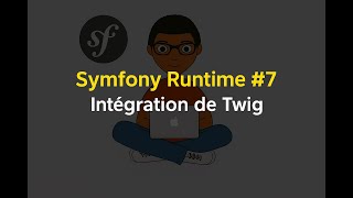 Symfony Runtime #7 – Intégration de Twig