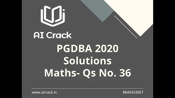 PGDBA 2020 Solutions | Maths | Qs No. 36 | AI Crack