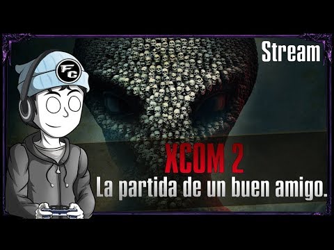 Stream | XCOM 2: Capitulo 0, La guerra solo nos quita...