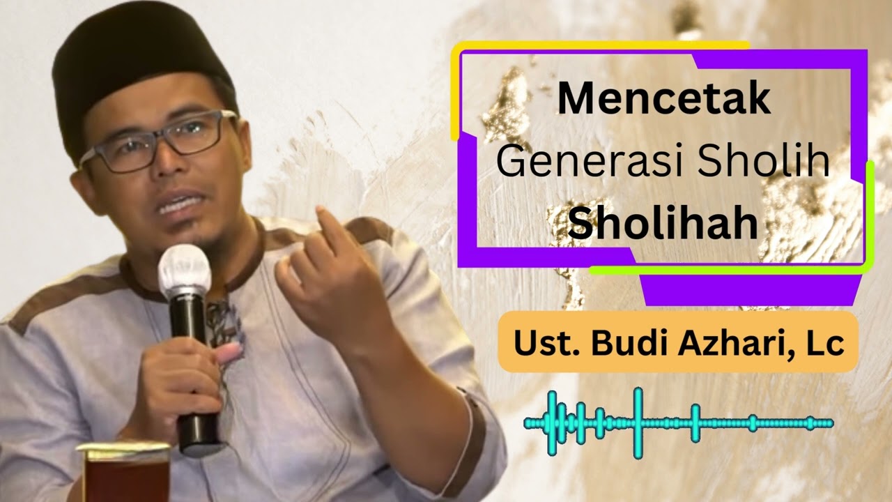 Mencetak Generasi Sholih Sholihah | Ust. Budi Ashari, Lc
