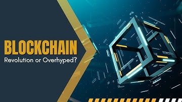 Blockchain Revolution or Overhyped? #blockchaintechnology