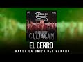 BANDA LA UNICA DEL RANCHO - EL CERRO [ Audio Oficial ] MusiCanal