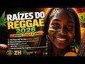 RAÍZES DO REGGAE 2026 🌿 Mente, Corpo e Alma  Reggae Roots Internacional Playlist Completa