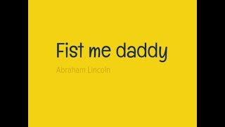 FIST ME DADDY