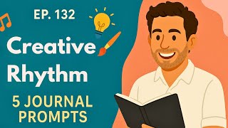 Celebrity Ep. 132 - Finding Your Creative Rhythm - 5 Journal Prompts For Creative Flow Wealth