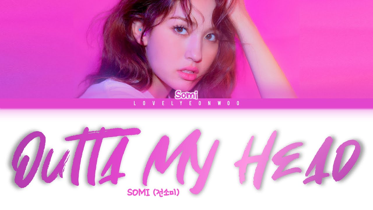 SOMI (전소미) – Outta My Head (어질어질) Lyrics (Color Coded Han/Rom/Eng) SOMI (전소미) – Outta My Head (어질어질) Lyrics (Color Coded Han/Rom/Eng)