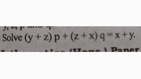 Solve:(y+z)p+(z+x)q=x+y