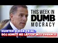 This Week in DUMBmocracy: THEY LIED TO US! DOJ Uses Hunter's Laptop As EVIDENCE In Federal Trial!