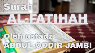 Murottal Terindah Surah Al-Fatihah (Ustadz Abdul Qodir Jambi)