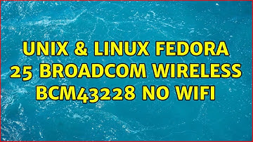 Unix & Linux: Fedora 25 Broadcom Wireless BCM43228 No WiFi (5 Solutions!!)