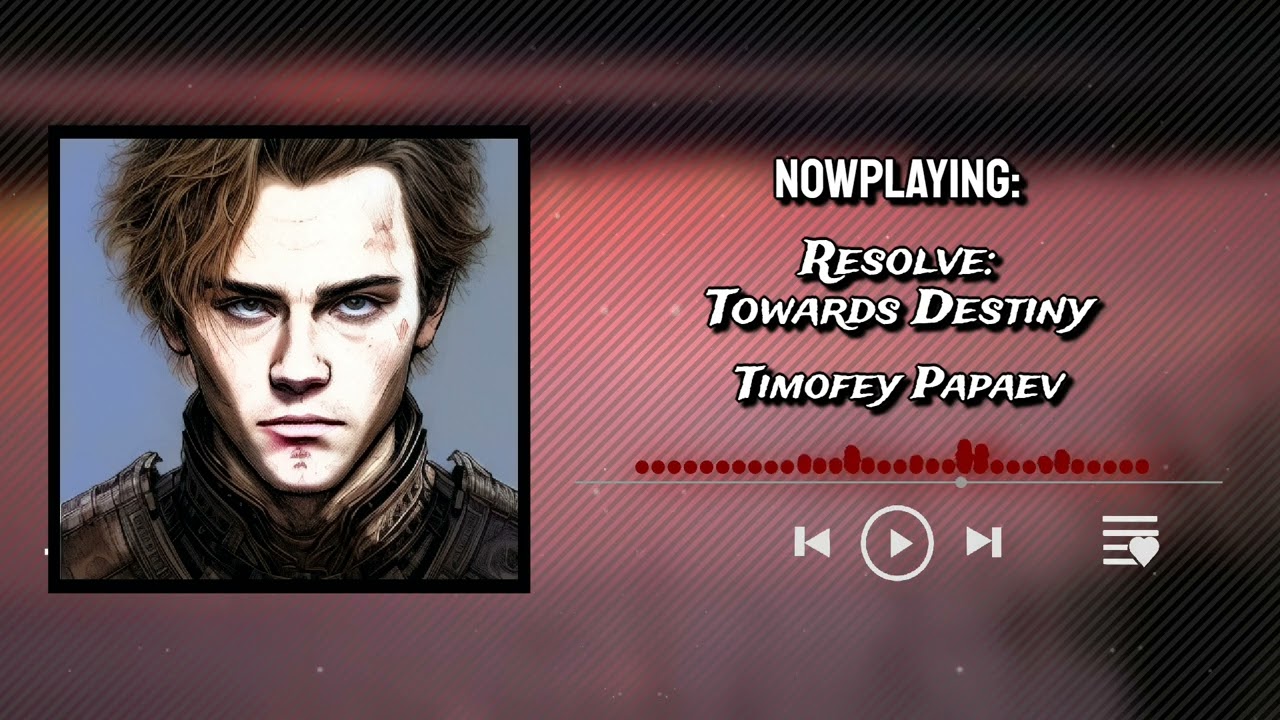 Resolve: Towards Destiny | Решимость: Навстречу Судьбе - by Timofey Papaev