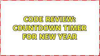 Code Review: Countdown timer for new year (2 Solutions!!)