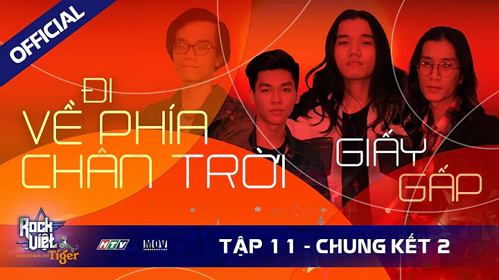 [ROCK VIỆT - TIGER] TẬP 11 - VÒNG CHUNG KẾT 2 | Giấy Gấp - Đi Về Phía Chân Trời