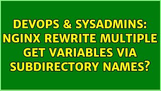 DevOps & SysAdmins: Nginx Rewrite Multiple GET Variables via Subdirectory Names? (2 Solutions!!)