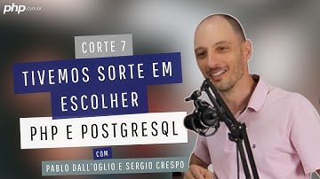Tivemos sorte em escolher PHP e PostgreSQL
