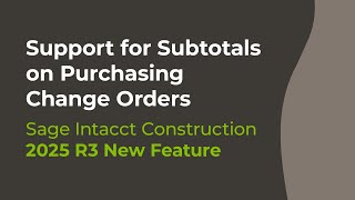 Sage Intacct 2025 R3: Support for Subtotals on Purchasing Change Orders