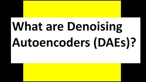 What are Denoising Autoencoders (DAEs)?