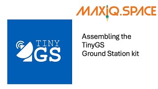 Assembling the MaxIQ Space TinyGS kit