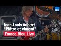 Jean-Louis Aubert &quot;Plâtre et ciment&quot; - France Bleu Live