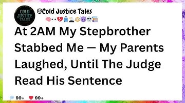 At 2AM My Stepbrother Stabbed Me — My Parents Laughed, Until The Judge Read His Sentence