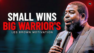 SMALL WINS, BIG WARRIORS – Powerful Motivational Speech | Les Brown Inspired Motivation