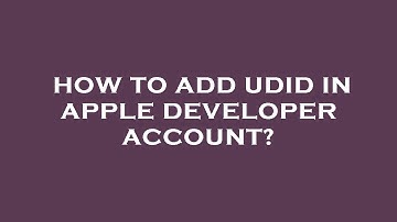 How to add udid in apple developer account?