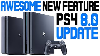 PS4 Update 8.0 Adding Awesome New Feature + More Features Added