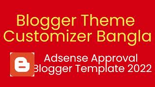 Blogger Theme Customizer Bangla | Adsense Approval Blogger Template 2022