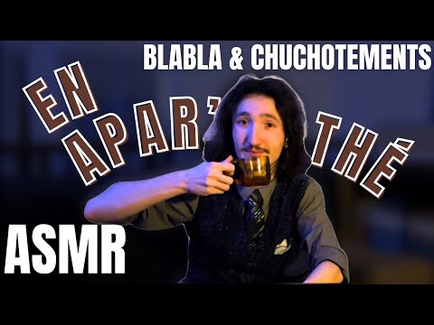ASMR FR -  En Apar'thé - Chuchotements et Blala