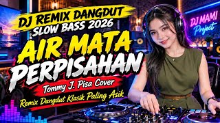 DJ AIR MATA PERPISAHAN | Tommy J. Pisa Cover | DJ Remix Dangdut Slow Bass 2026