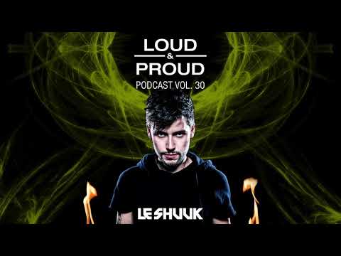 Loud & Proud Podcast #30 by Le Shuuk