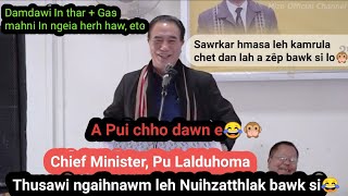 Chief Minister Pu Lalduhoma thusawi nuihzatthlak leh ngaihnawm bawk si🙊😂 I nui ve tho ang😝