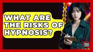 What Are The Risks Of Hypnosis? - True Crime Lovers