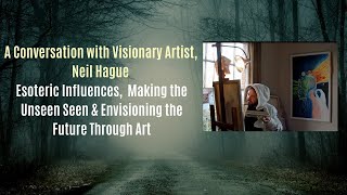 A Conversation with Visionary Artist, Neil Hague