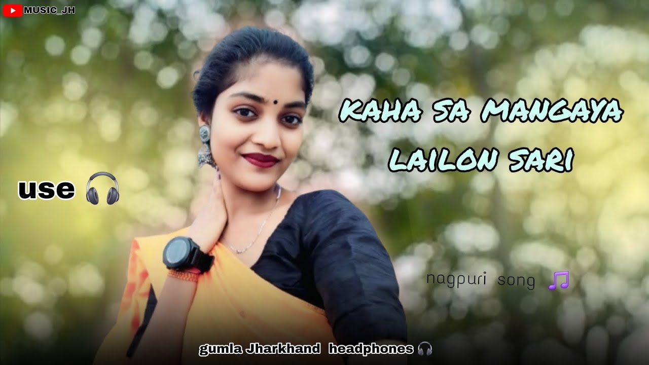 Kaha sa mangaya lailon sari nagpuri song 🎵  use headphones 🎧  feel music 