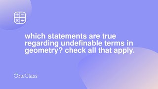 which statements are true regarding undefinable terms in geometry check all that apply