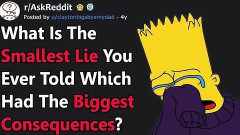 The smallest lies have the biggest consequences R/askreddit￼