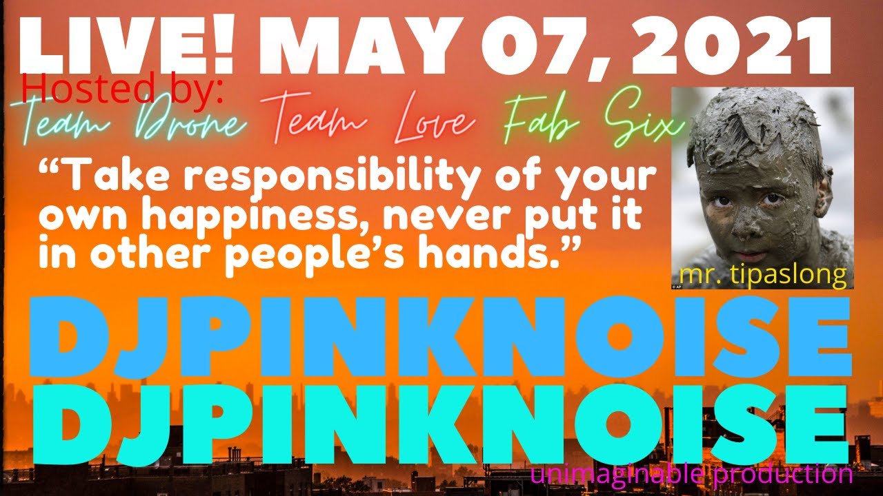 LIVE! MAY 07, 2021“Take responsibility of your own happiness, never put ...