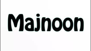 Learn How To Pronounce Majnoon