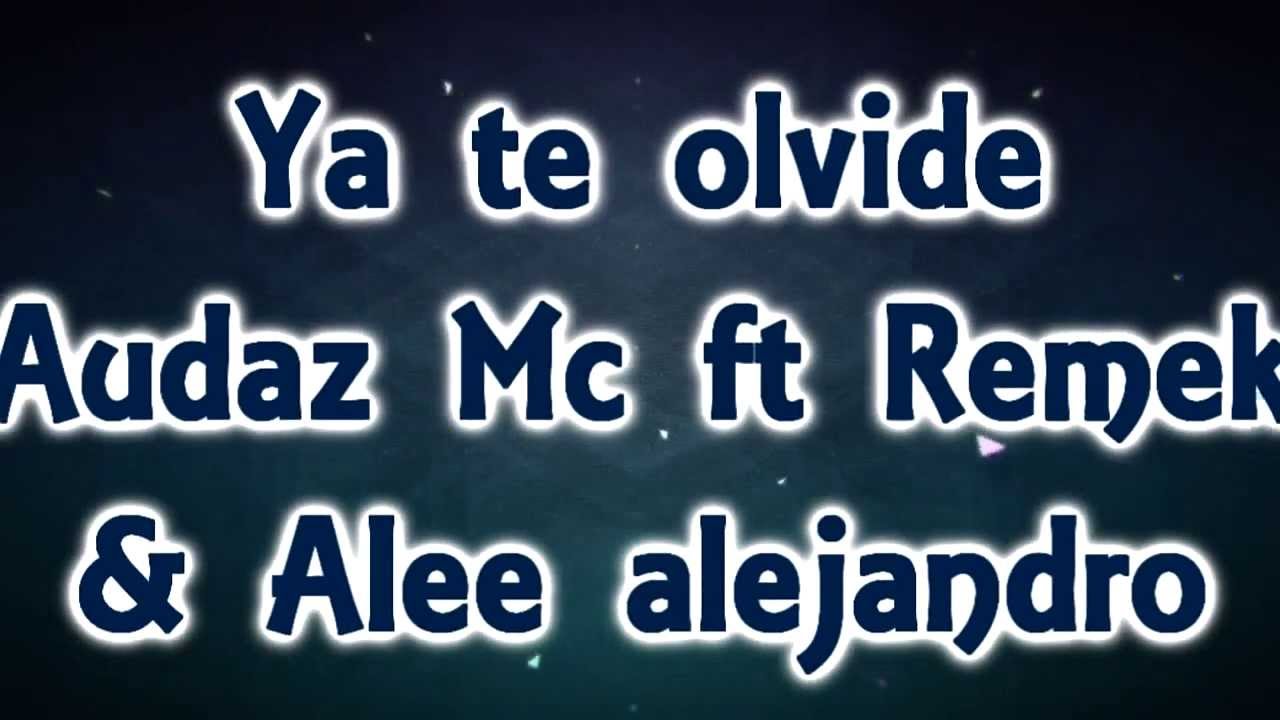ya te olvide Audaz Mc Ft Remek Alee alejandro oficial
