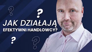 Jak Działają Efektywni Handlowcy?