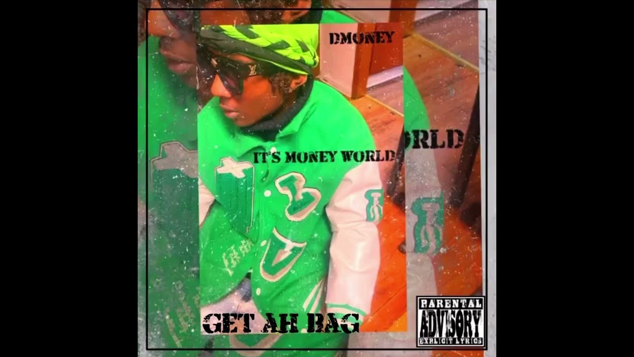 Watch Dmoney - Get ah bag (Money’s world) on YouTube Watch Dmoney - Get ah bag (Money’s world) on YouTube