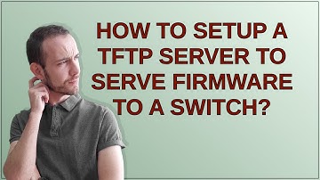 How to setup a tftp server to serve firmware to a switch?