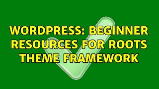 Wordpress: Beginner Resources for Roots Theme Framework