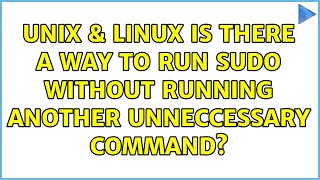 Unix & Linux: Is there a way to run sudo without running another unneccessary command