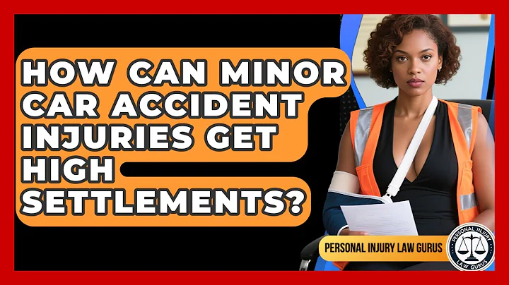 How Can Minor Car Accident Injuries Get High Settlements? - Personal Injury Law Gurus