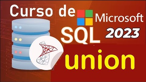 Curso de SQL Server 2021 desde cero | CLAUSULA UNION (video 42)