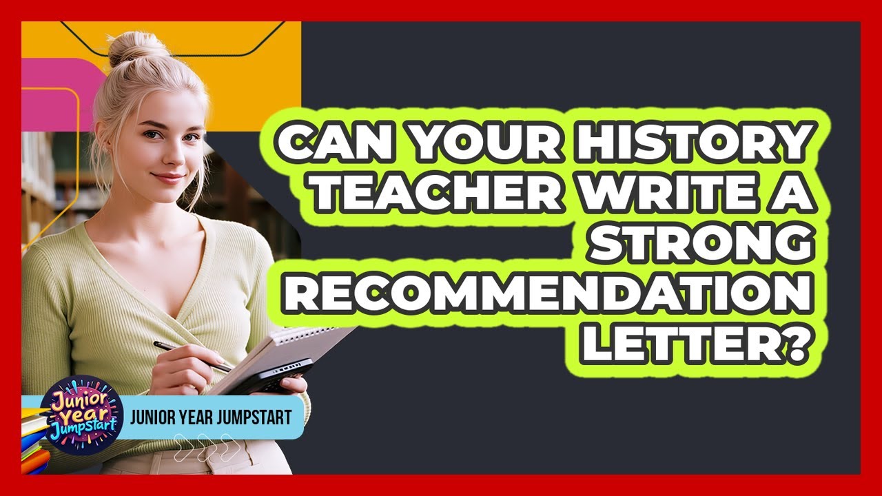 Can Your History Teacher Write A Strong Recommendation Letter?