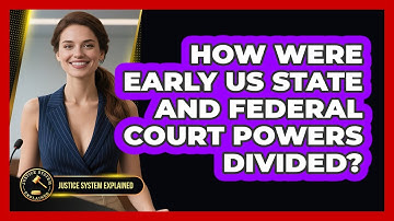 How Were Early US State And Federal Court Powers Divided? - Justice System Explained